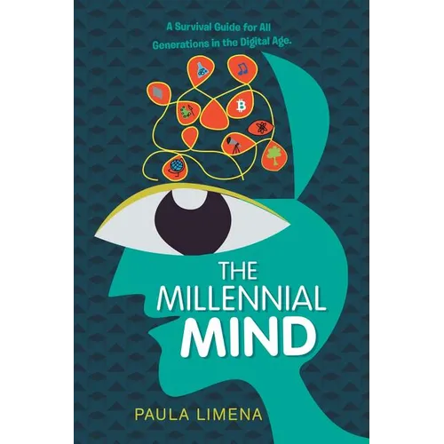 The Millennial Mind: A Survival Guide for All Generations in the Digital Age. - Paperback