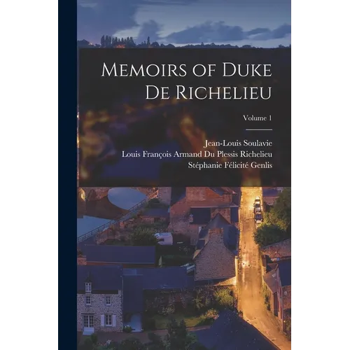 Memoirs of Duke De Richelieu; Volume 1 - Paperback