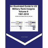 An Illustrated Guide to US Military Rank Insignia Volume 6 1961-2018 - Paperback