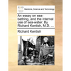 An Essay on Sea-Bathing, and the Internal Use of Sea-Water. by Richard Kentish, M.D. ... - Paperback