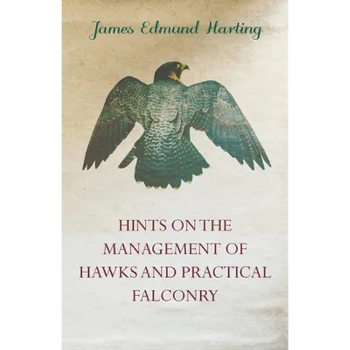 Hints on the Management of Hawks and Practical Falconry - Paperback