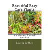 Beautiful Easy Care Plants: No Green Thumb Needed - Paperback