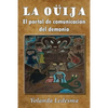 La ouija: El portal de comunicacion del demonio - Paperback
