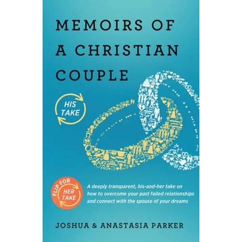 Memoirs of a Christian Couple: A deeply transparent, his-and-hers take on how to overcome your past failed relationships and connect with the spouse o - Paperback