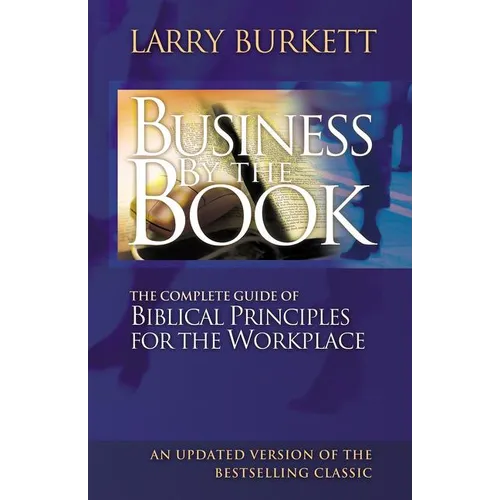 The Business by the Book: Complete Guide of Biblical Principles for the Workplace - Paperback