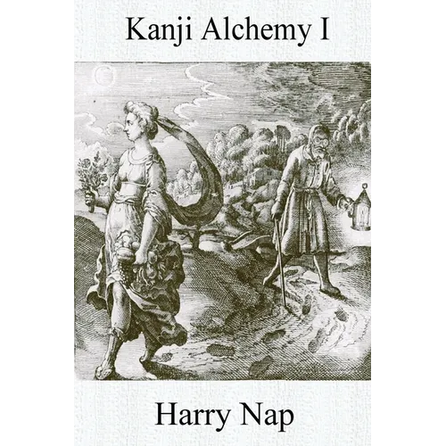 Kanji Alchemy I: A Strategy for Reading Japanese Characters - Paperback