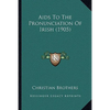 Aids To The Pronunciation Of Irish (1905) - Paperback