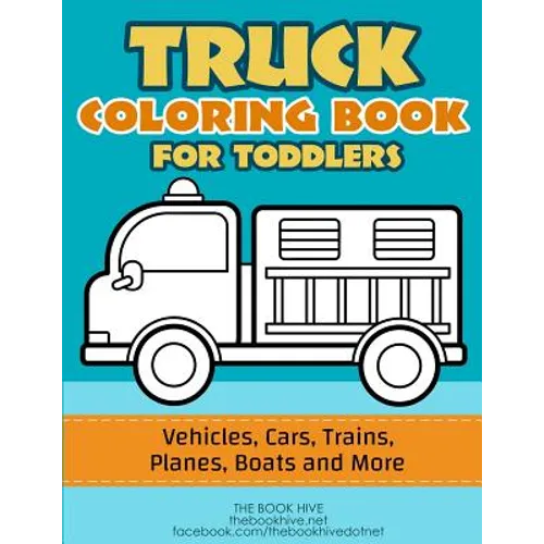 Truck Coloring: Truck Coloring Book for Toddlers / Vehicles, Cars, Trains, Planes, Boats and more Preschool Drawing - Paperback