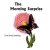 The Morning Surprise: A Story of the Black Swallowtail Butterfly - Paperback