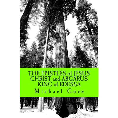 THE EPISTLES of JESUS CHRIST and ABGARUS KING of EDESSA: Lost & Forgotten Books of the New Testament - Paperback