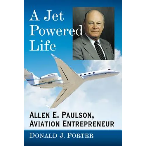 A Jet Powered Life: Allen E. Paulson, Aviation Entrepreneur - Paperback