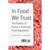 In Food We Trust: The Politics of Purity in American Food Regulation - Hardcover