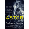 Astor: The Rise and Fall of an American Fortune - Hardcover