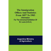 The immigration offices and statistics from 1857 to 1903; Information for the Universal Exhibition of St. Louis (U.S.A.) - Paperback