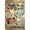 Have Bow, Will Travel: Around the World Adventure with Longbow and Recurve - Paperback