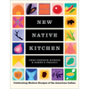 New Native Kitchen: Celebrating Modern Recipes of the American Indian - Hardcover