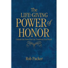 The Life-Giving Power of Honor: Unleash the Power that Can Transform Your World - Paperback