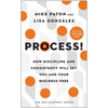 Process!: How Discipline and Consistency Will Set You and Your Business Free - Hardcover