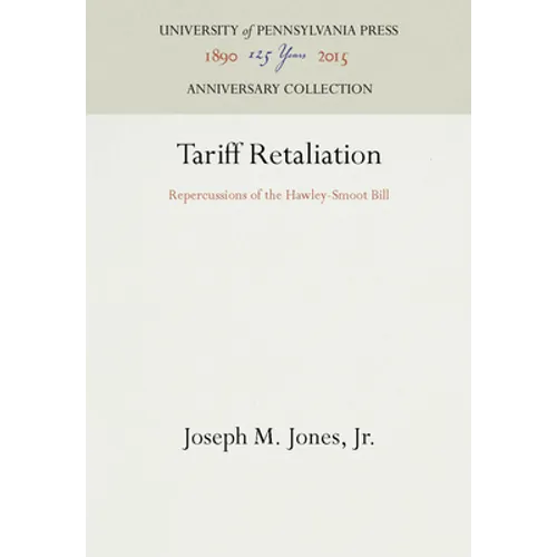 Tariff Retaliation: Repercussions of the Hawley-Smoot Bill - Hardcover