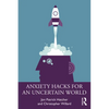 Anxiety Hacks for an Uncertain World - Paperback