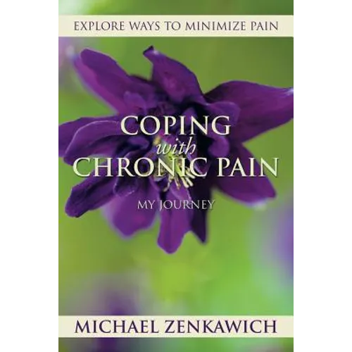 Coping with Chronic Pain - My Journey: Explore Ways to Minimize Pain - Paperback