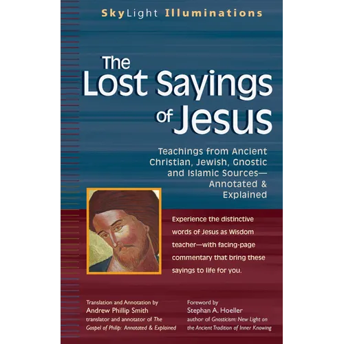 The Lost Sayings of Jesus: Teachings from Ancient Christian, Jewish, Gnostic and Islamic Sources - Hardcover