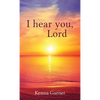 I hear you, Lord - Hardcover