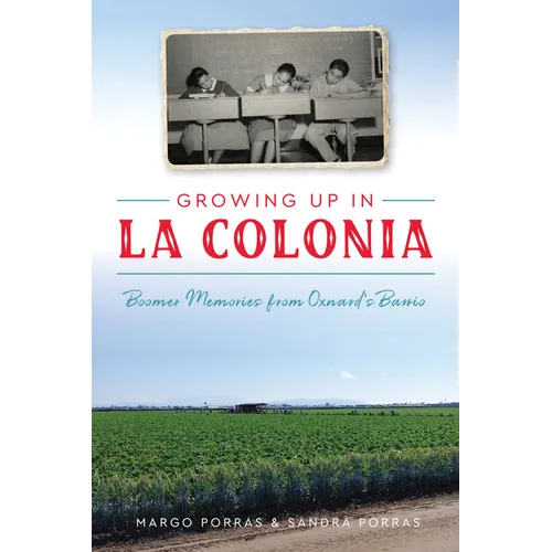 Growing Up in La Colonia: Boomer Memories from Oxnard's Barrio - Paperback