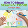 How to Draw! Drawing Lessons - Drawing for Kids - Children's Craft & Hobby Books - Paperback