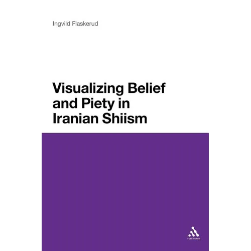 Visualizing Belief and Piety in Iranian Shiism - Paperback