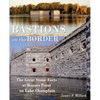 Bastions on the Border: The Great Stone Forts at Rouses Point on Lake Champlain - Paperback