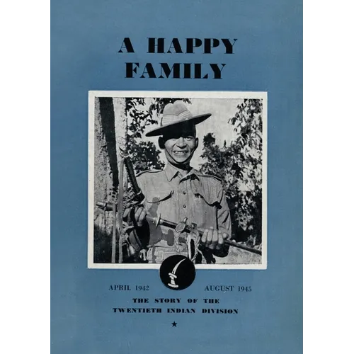 A Happy Family: The Story of the Twentieth Indian Division, April 1942-August 1945 - Paperback
