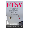 Etsy: 7 Simple Steps To make a 6 Figure Passive Income - Secrets to building a Successful business From Home - Paperback