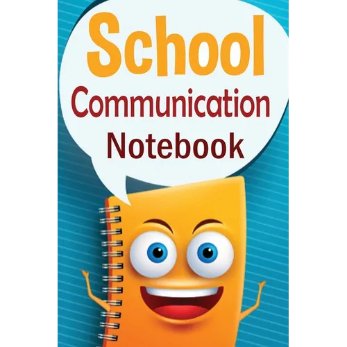 School Communication Notebook: A Parent - Teacher daily communication book with child input. In US English. - Paperback