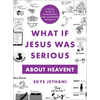 What If Jesus Was Serious about Heaven?: A Visual Guide to Experiencing God's Kingdom Among Us - Paperback