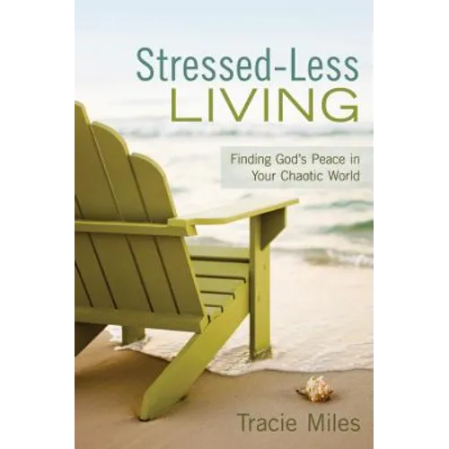 Stressed-Less Living: Finding God's Peace in Your Chaotic World - Paperback