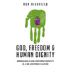 God, Freedom & Human Dignity: Embracing a God-Centered Identity in a Me-Centered Culture - Paperback