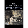 His Masterpiece by Emile Zola, Fiction, Literary, Classics - Paperback