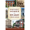 Historic Homes of New Albany, Indiana - Hardcover