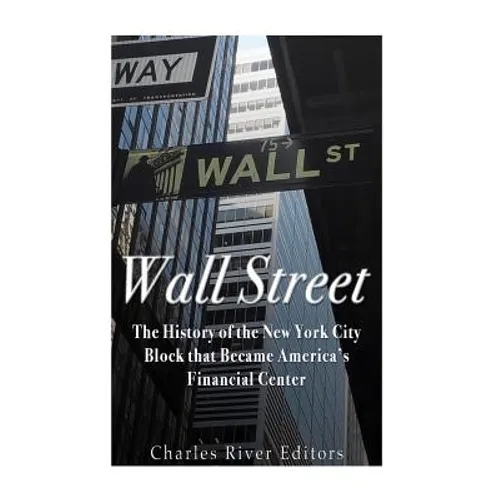 Wall Street: The History of the New York City Block that Became America's Financial Center - Paperback