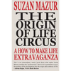 The Origin of Life Circus: A How To Make Life Extravaganza - Paperback