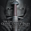 Sir Galahad's Quest and Other Tales of the Knights of the Round Table Children's Arthurian Folk Tales - Paperback