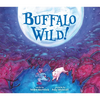 Buffalo Wild! - Hardcover