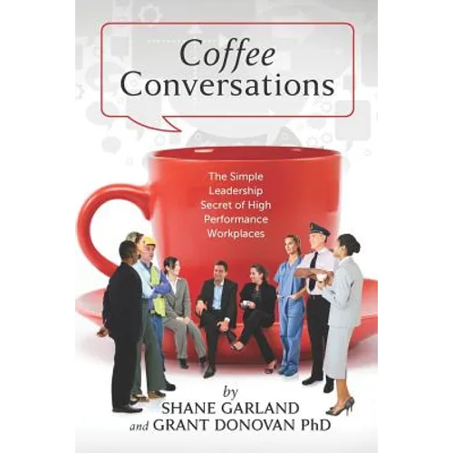 Coffee Conversations: The Simple Leadership Secret of High Performance Workplaces - Paperback