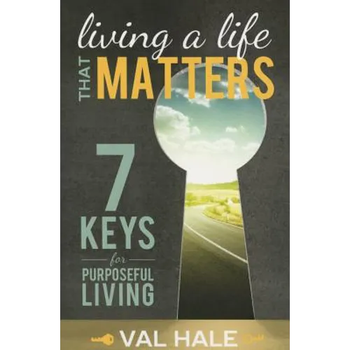 Livig a Life That Matters: 7 Keys for Purposeful Living - Paperback