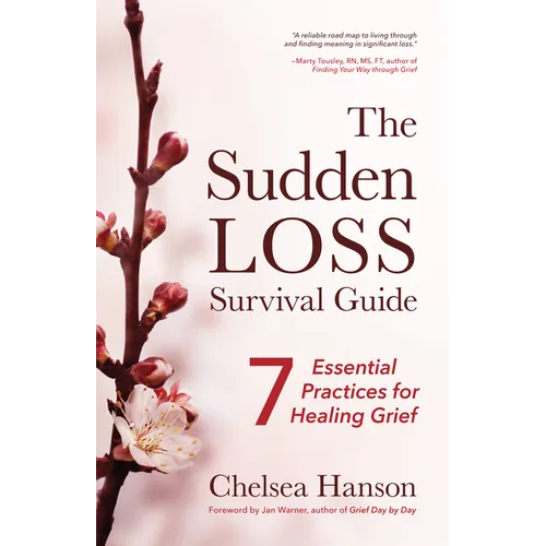 The Sudden Loss Survival Guide: Seven Essential Practices for Healing Grief (Bereavement, Suicide, Mourning) - Paperback