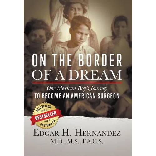On the Border of a Dream: One Mexican Boy's Journey to Become an American Surgeon - Hardcover