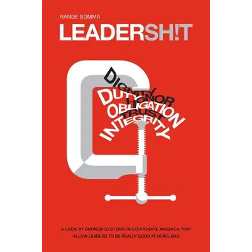 Leadersh!t: A Look at the Broken Leadership System in Corporate America That Accepts Leaders Who are Really Good at Being Bad - Paperback