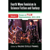 Fourth Wave Feminism in Science Fiction and Fantasy: Volume 1. Essays on Film Representations, 2012-2019 - Paperback