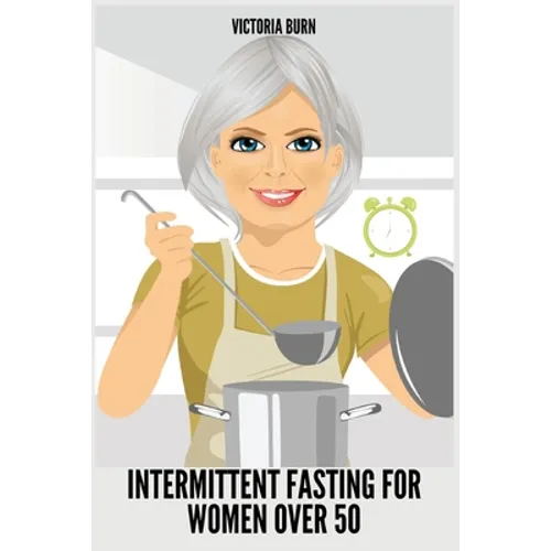 Intermittent Fasting for Women Over 50: Winning Formula to Reset Your Metabolism, Delay Aging, and Lose Weight with Healthy Recipes - Paperback